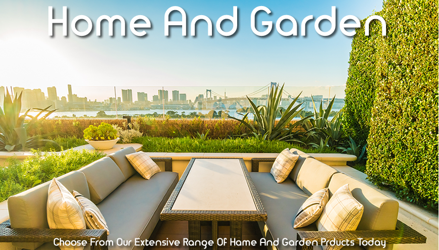 Choose From Our Hughe Range Of Home And Garden Products Today